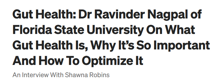 Dr Ravinder Nagpal of Florida State University On What Gut Health Is, Why It’s So Important And How To Optimize It