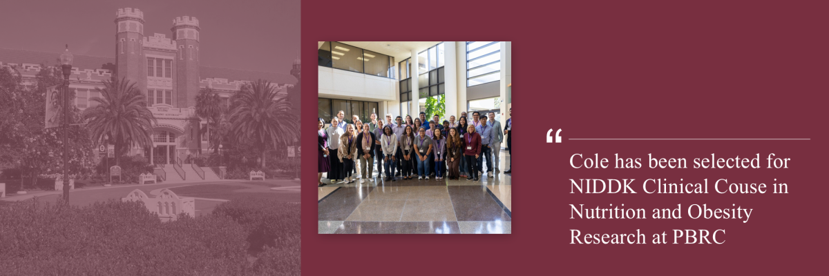 Cole has been selected for NIDDK Clinical Couse in Nutrition and Obesity Research at PBRC